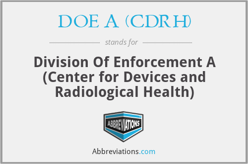 DOE A (CDRH) - Division Of Enforcement A (Center for Devices and Radiological Health)
